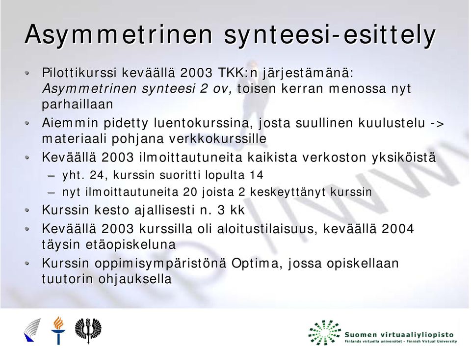 verkoston yksiköist istä yht. 24, kurssin suoritti lopulta 14 nyt ilmoittautuneita 20 joista 2 keskeyttänyt kurssin Kurssin kesto ajallisesti n.