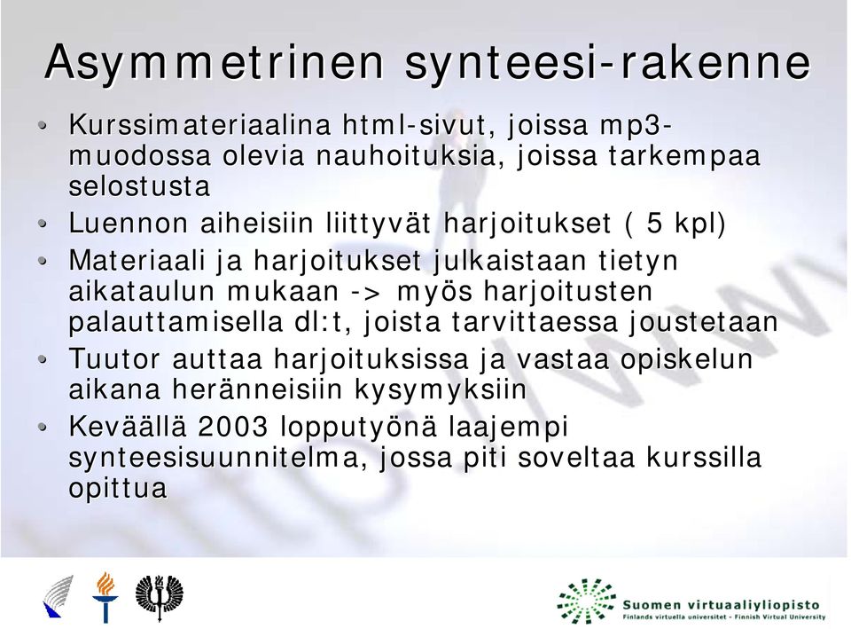 mukaan -> > myös s harjoitusten palauttamisella dl:t, joista tarvittaessa joustetaan Tuutor auttaa harjoituksissa ja vastaa