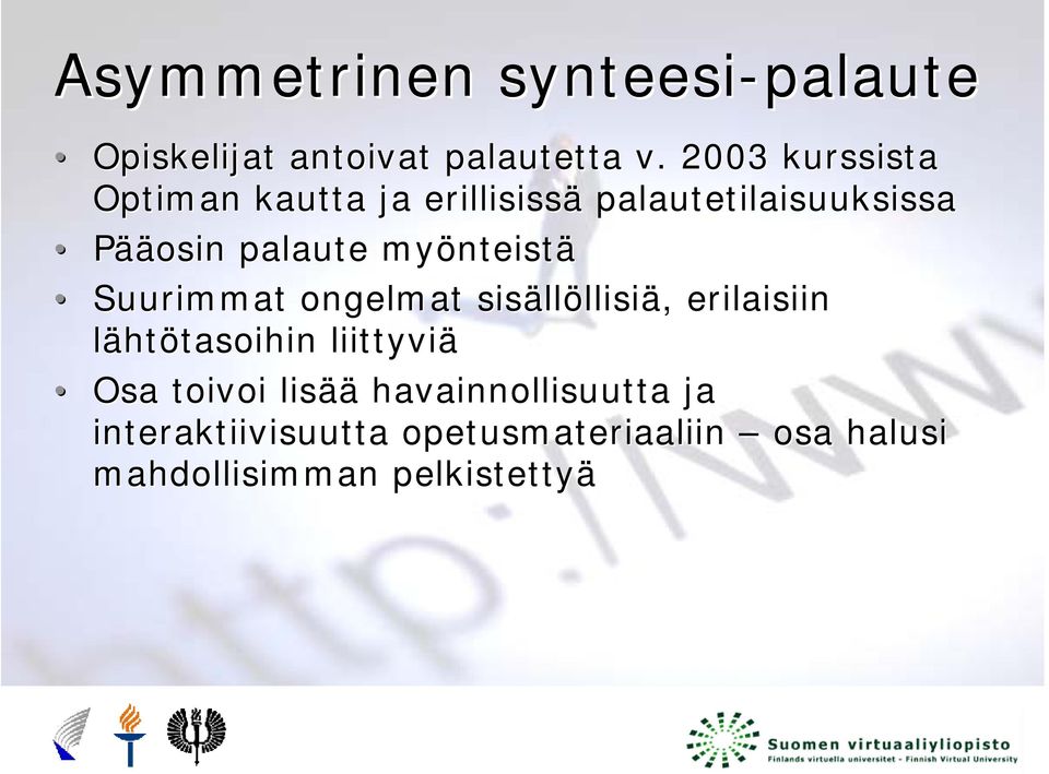 myönteistä Suurimmat ongelmat sisällöllisiä, erilaisiin lähtötasoihin liittyviä Osa