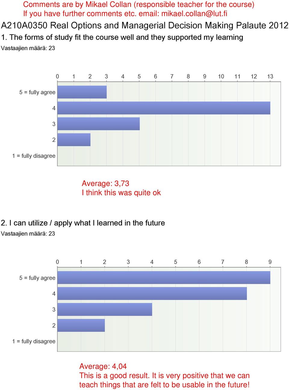 The forms of study fit the course well and they