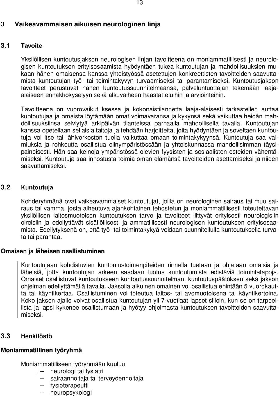 hänen omaisensa kanssa yhteistyössä asetettujen konkreettisten tavoitteiden saavuttamista kuntoutujan työ- tai toimintakyvyn turvaamiseksi tai parantamiseksi.