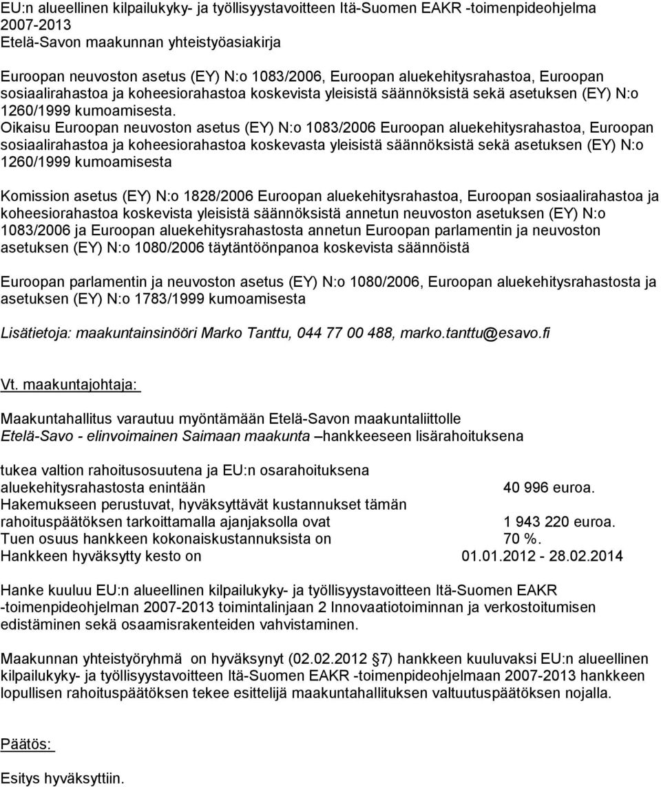 Oikaisu Euroopan neuvoston asetus (EY) N:o 1083/2006 Euroopan aluekehitysrahastoa, Euroopan sosiaalirahastoa ja koheesiorahastoa koskevasta yleisistä säännöksistä sekä asetuksen (EY) N:o 1260/1999