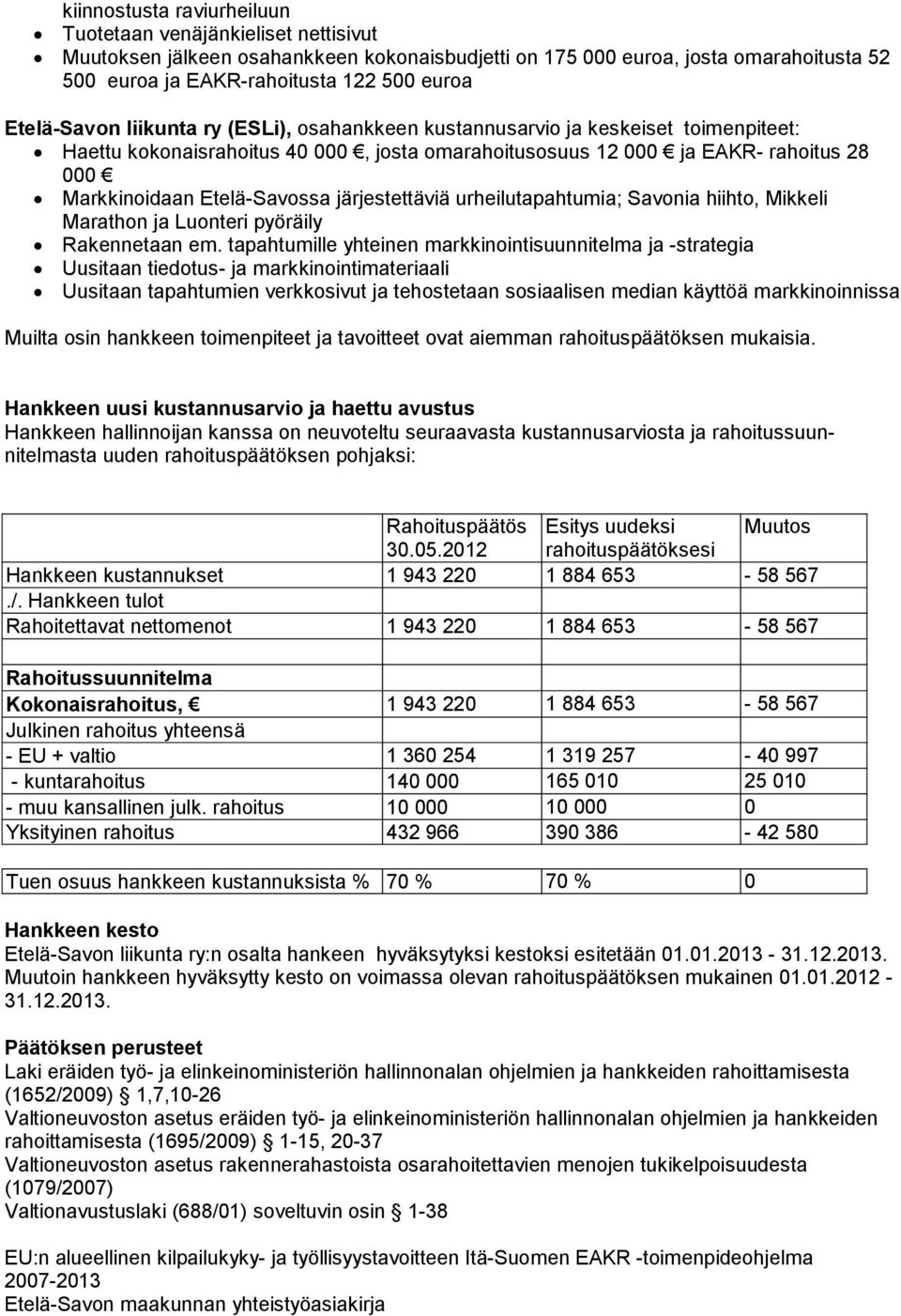 Etelä-Savossa järjestettäviä urheilutapahtumia; Savonia hiihto, Mikkeli Marathon ja Luonteri pyöräily Rakennetaan em.