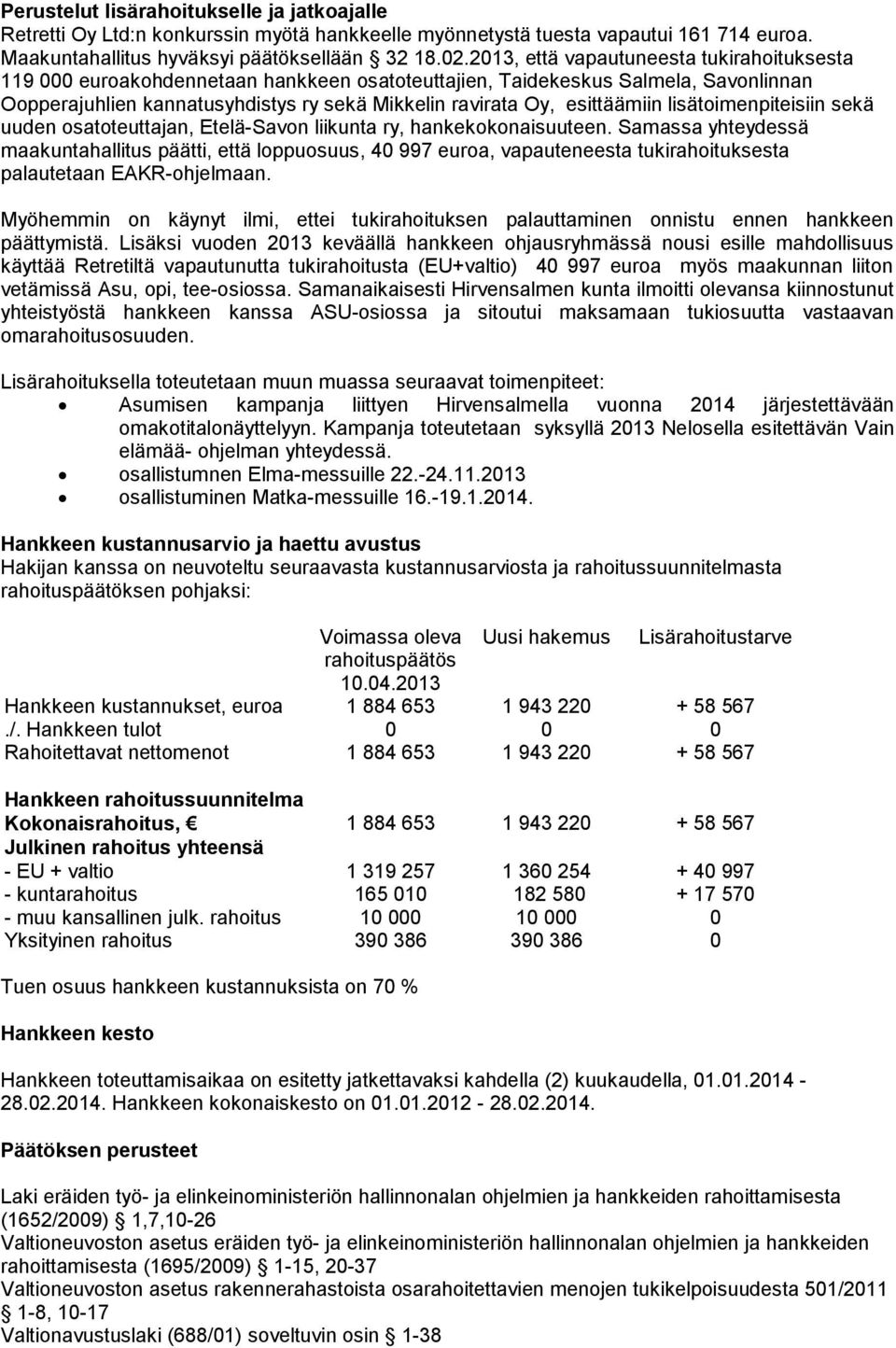 esittäämiin lisätoimenpiteisiin sekä uuden osatoteuttajan, Etelä-Savon liikunta ry, hankekokonaisuuteen.