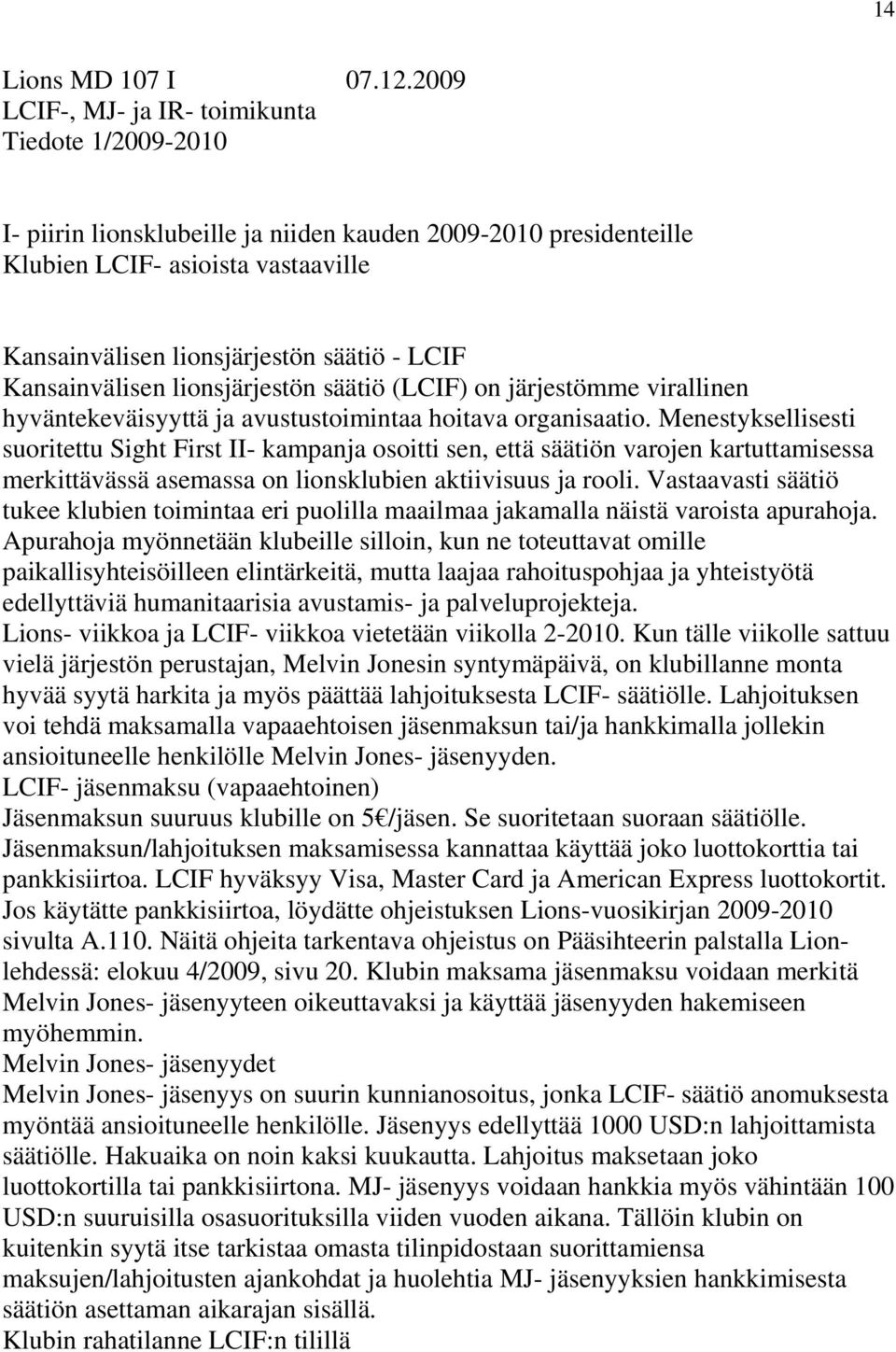 Kansainvälisen lionsjärjestön säätiö (LCIF) on järjestömme virallinen hyväntekeväisyyttä ja avustustoimintaa hoitava organisaatio.