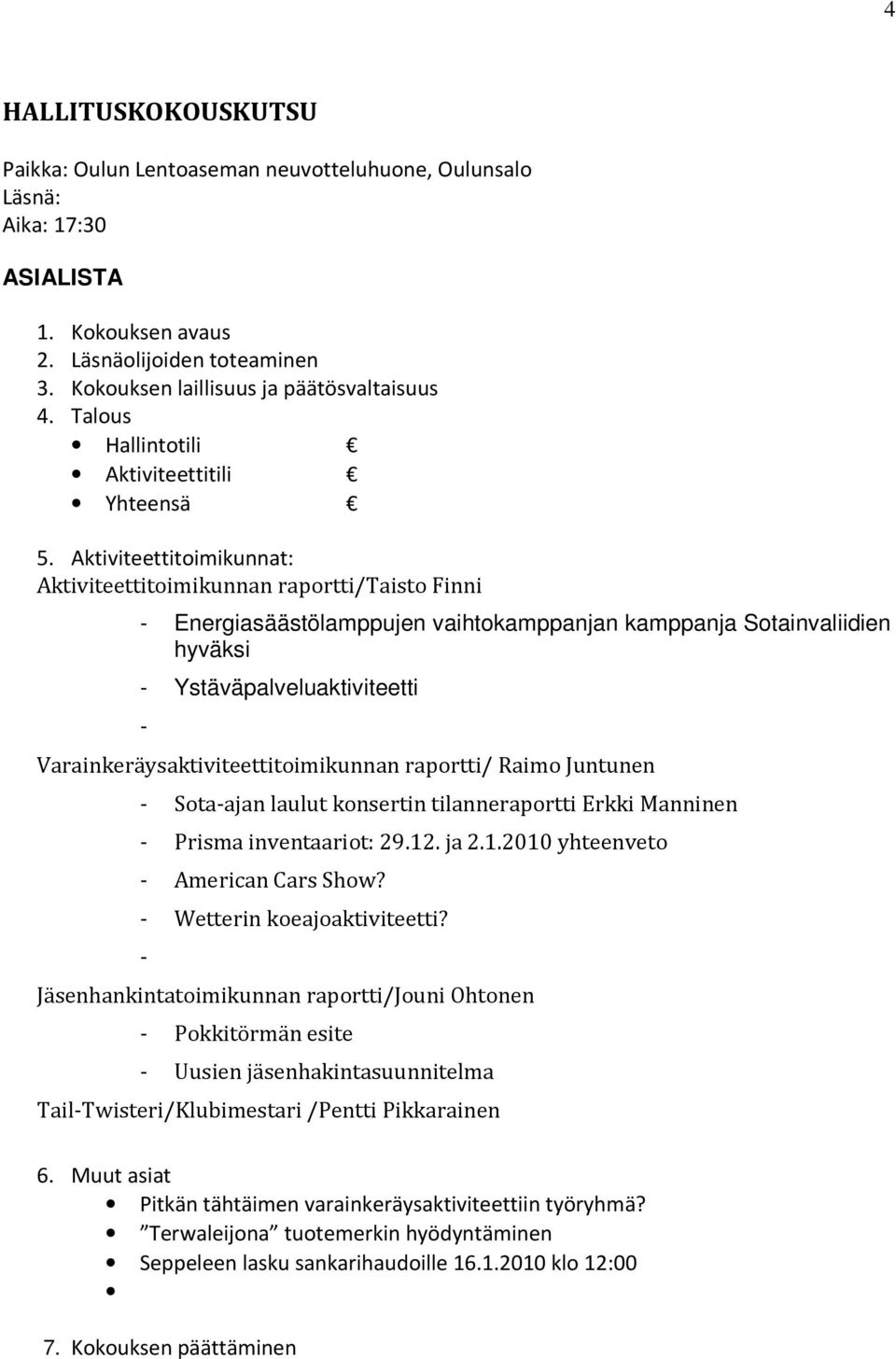 Aktiviteettitoimikunnat: Aktiviteettitoimikunnan raportti/taisto Finni - Energiasäästölamppujen vaihtokamppanjan kamppanja Sotainvaliidien hyväksi - Ystäväpalveluaktiviteetti -