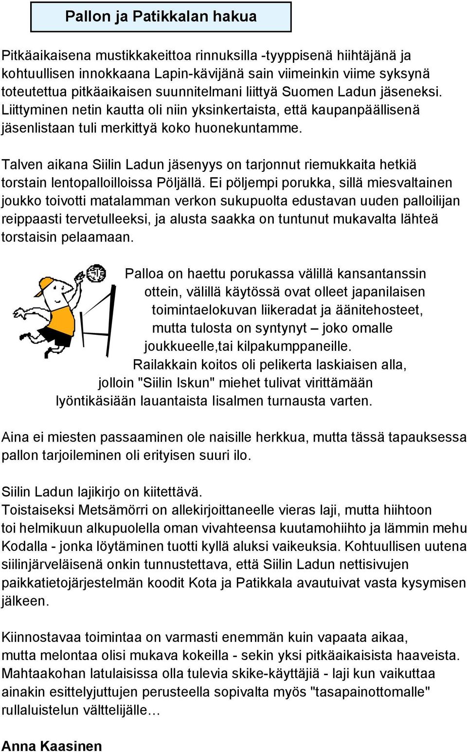 Talven aikana Siilin Ladun jäsenyys on tarjonnut riemukkaita hetkiä torstain lentopalloilloissa Pöljällä.