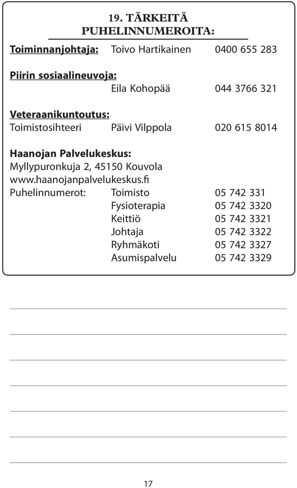 Palvelukeskus: Myllypuronkuja 2, 45150 Kouvola www.haanojanpalvelukeskus.