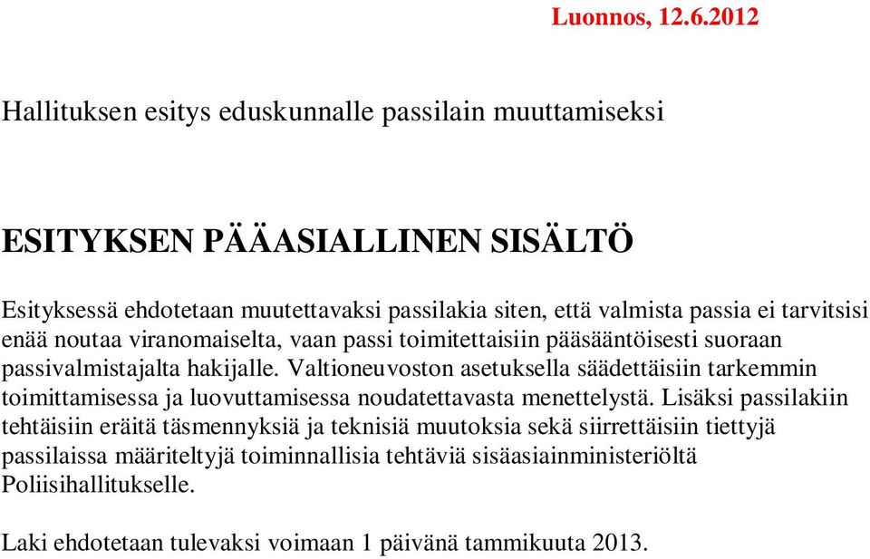 ei tarvitsisi enää noutaa viranomaiselta, vaan passi toimitettaisiin pääsääntöisesti suoraan passivalmistajalta hakijalle.