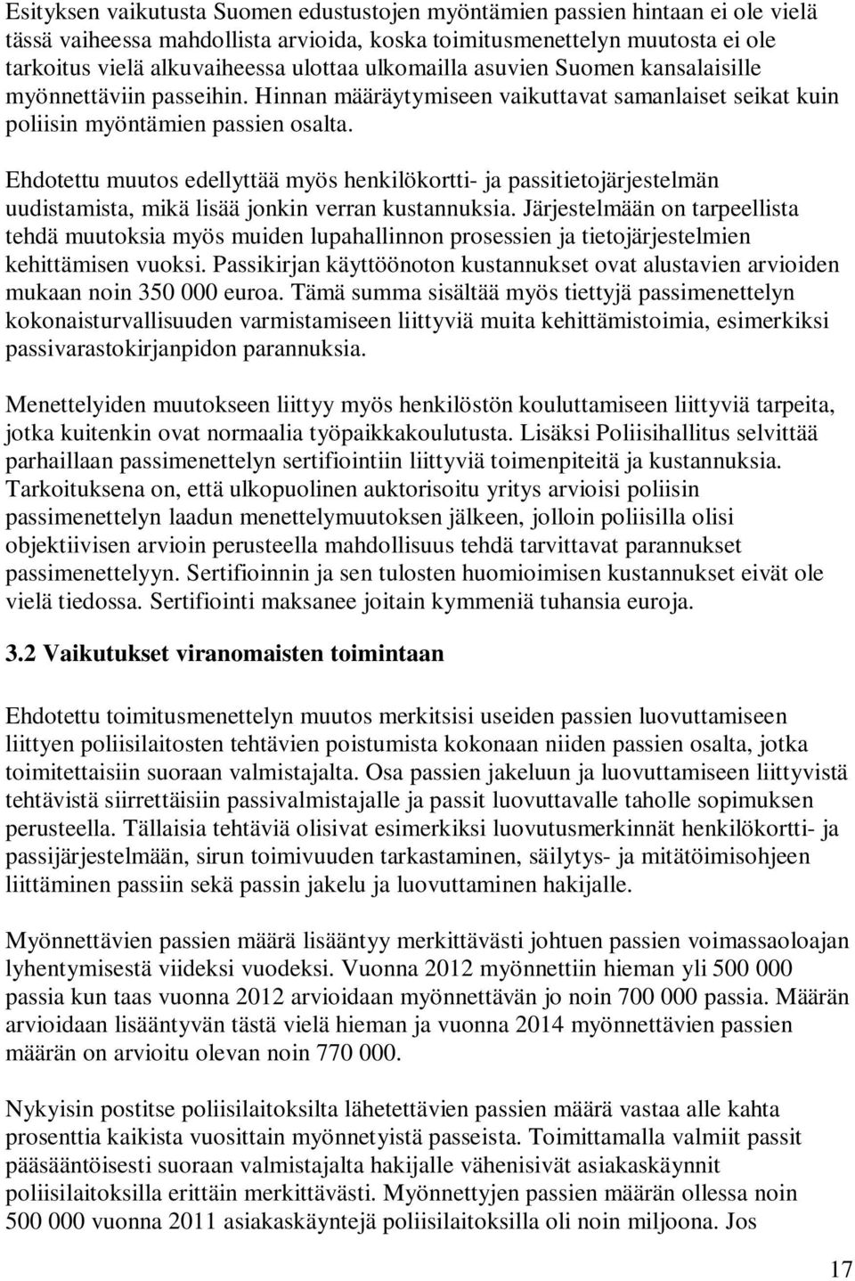 Ehdotettu muutos edellyttää myös henkilökortti- ja passitietojärjestelmän uudistamista, mikä lisää jonkin verran kustannuksia.