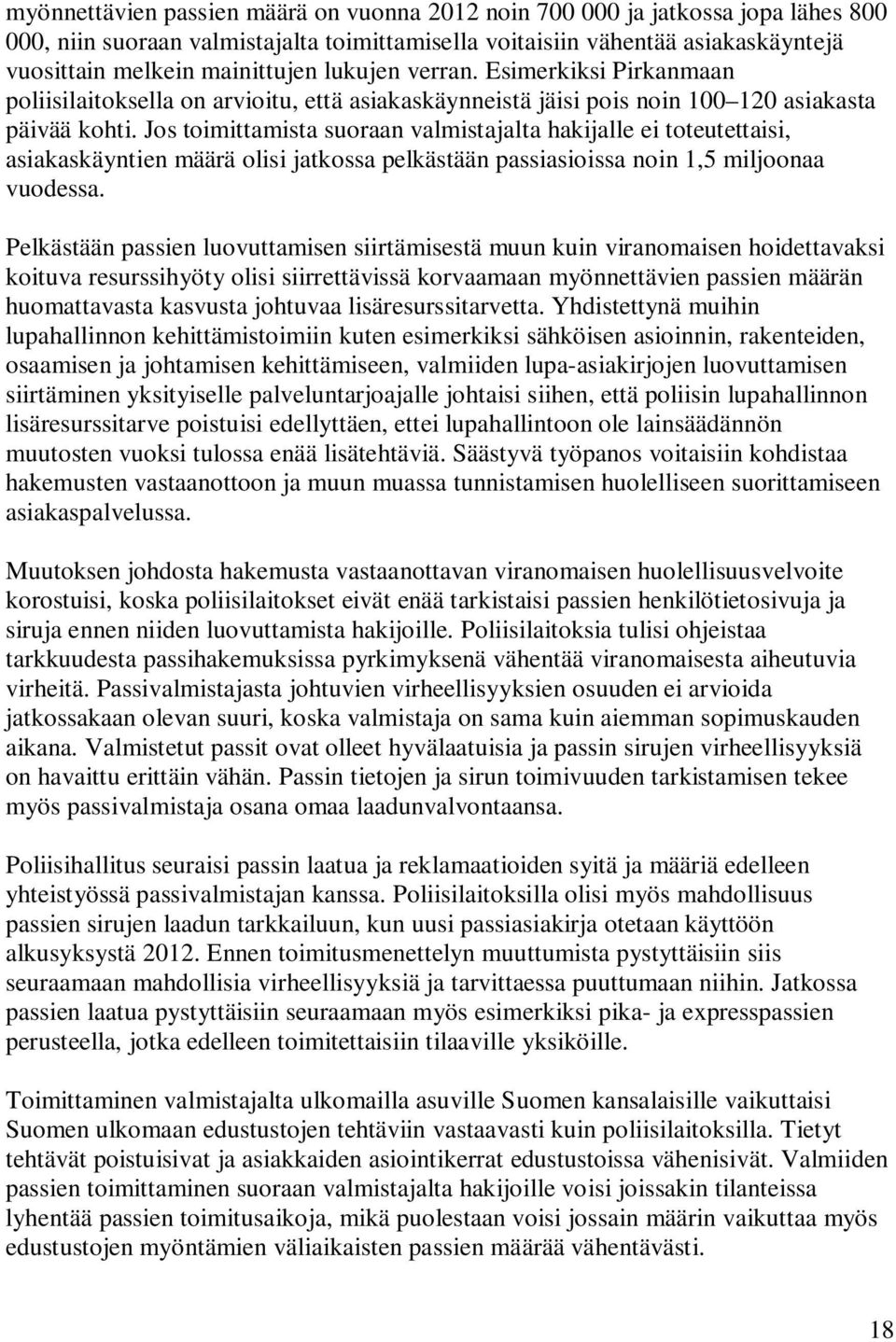 Jos toimittamista suoraan valmistajalta hakijalle ei toteutettaisi, asiakaskäyntien määrä olisi jatkossa pelkästään passiasioissa noin 1,5 miljoonaa vuodessa.