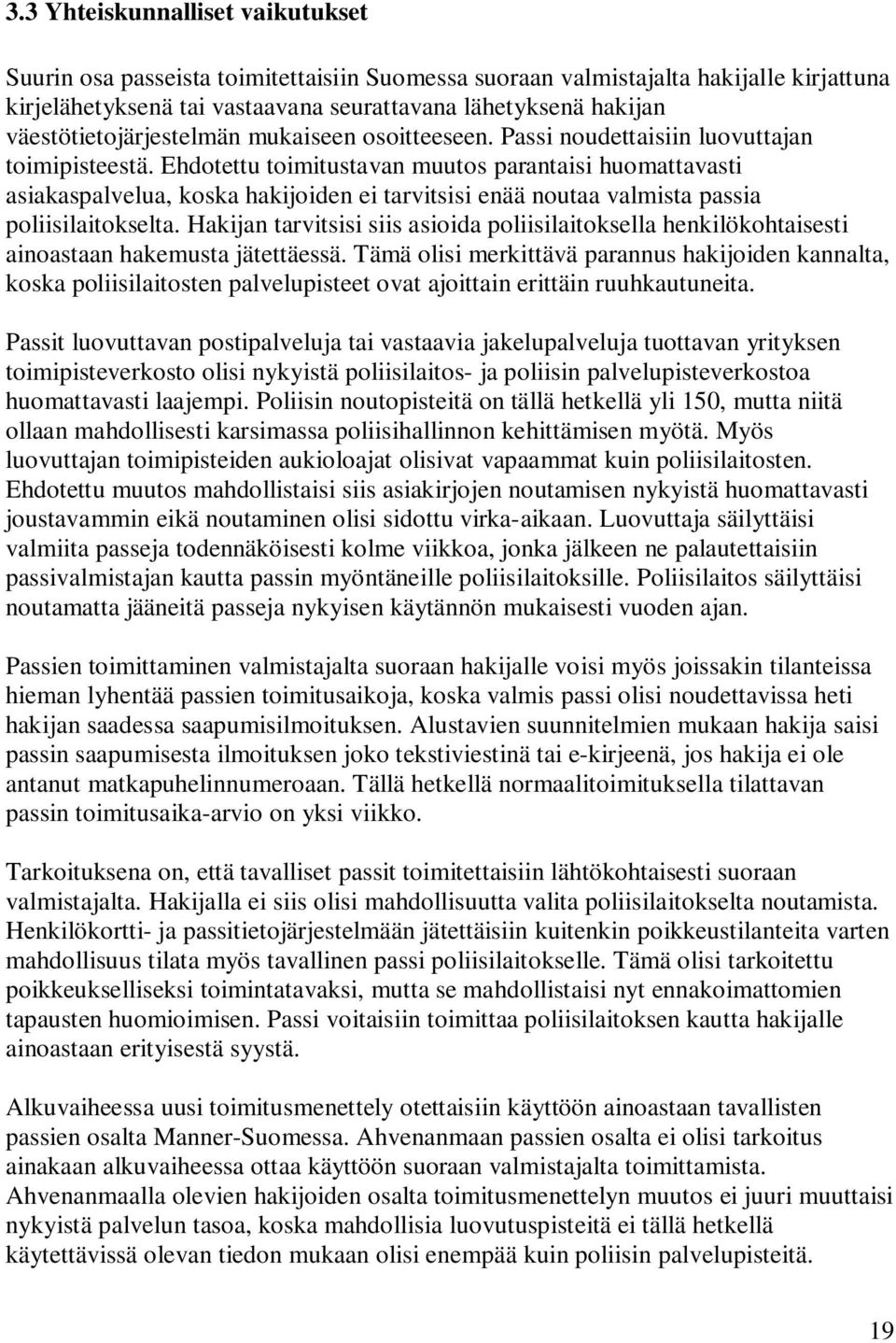 Ehdotettu toimitustavan muutos parantaisi huomattavasti asiakaspalvelua, koska hakijoiden ei tarvitsisi enää noutaa valmista passia poliisilaitokselta.