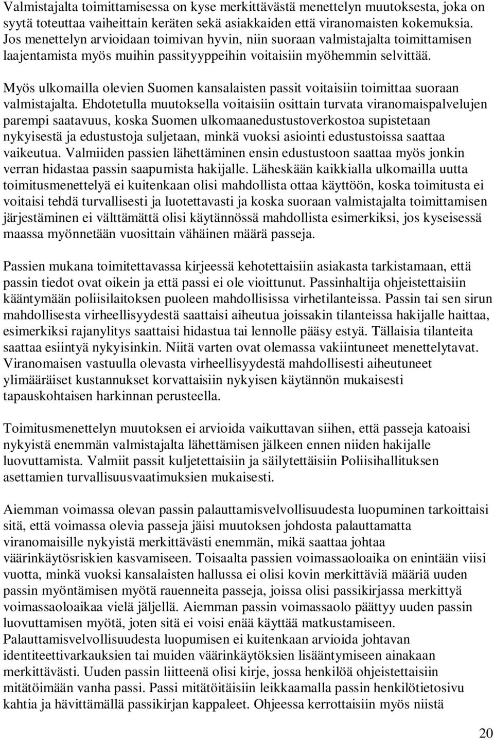 Myös ulkomailla olevien Suomen kansalaisten passit voitaisiin toimittaa suoraan valmistajalta.