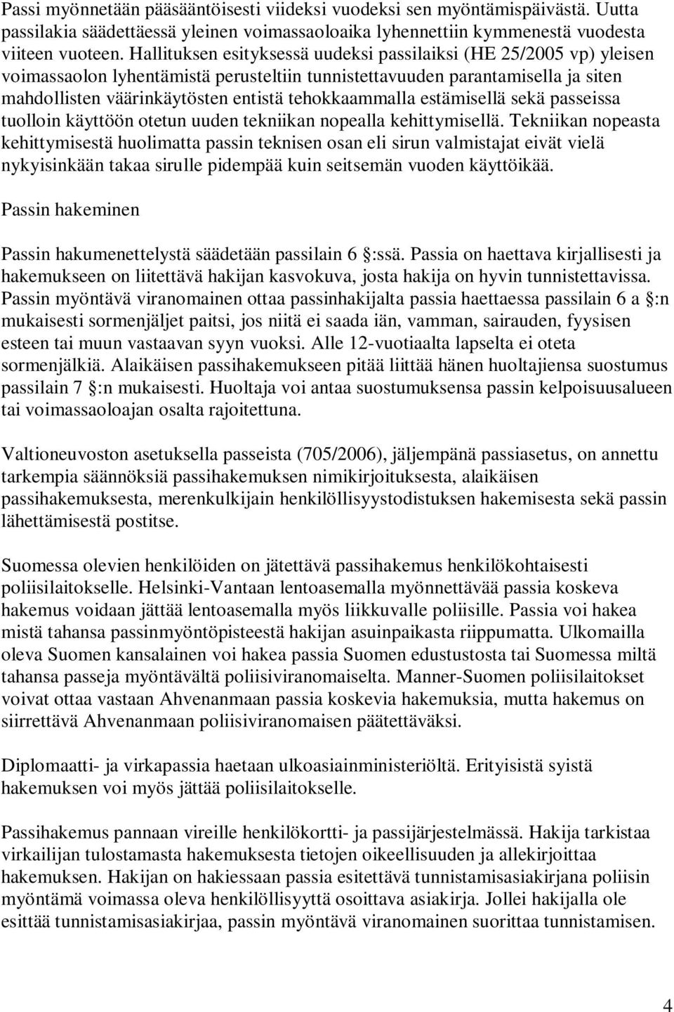 tehokkaammalla estämisellä sekä passeissa tuolloin käyttöön otetun uuden tekniikan nopealla kehittymisellä.