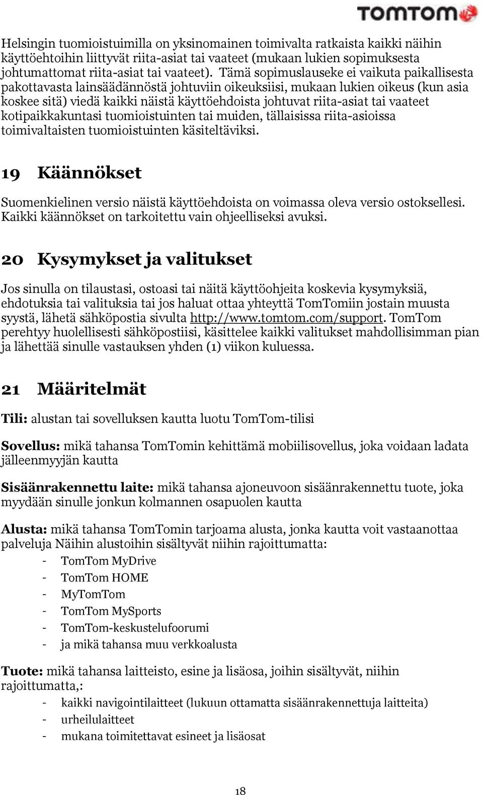 tai vaateet kotipaikkakuntasi tuomioistuinten tai muiden, tällaisissa riita-asioissa toimivaltaisten tuomioistuinten käsiteltäviksi.