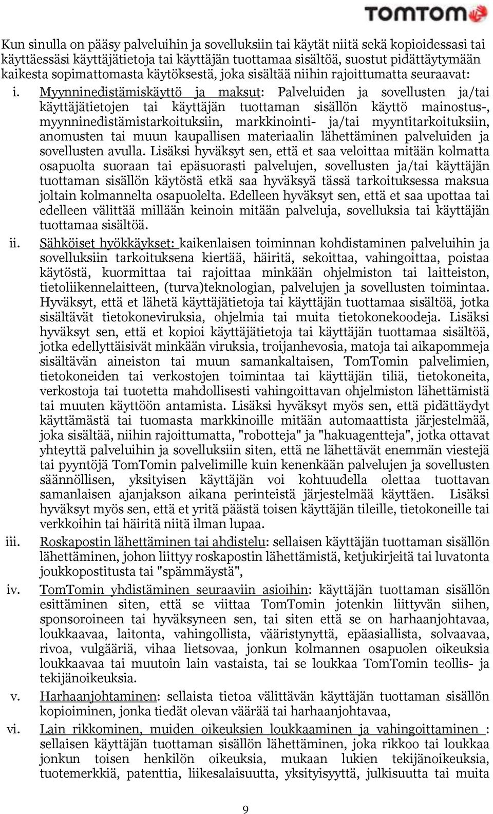 Myynninedistämiskäyttö ja maksut: Palveluiden ja sovellusten ja/tai käyttäjätietojen tai käyttäjän tuottaman sisällön käyttö mainostus-, myynninedistämistarkoituksiin, markkinointi- ja/tai