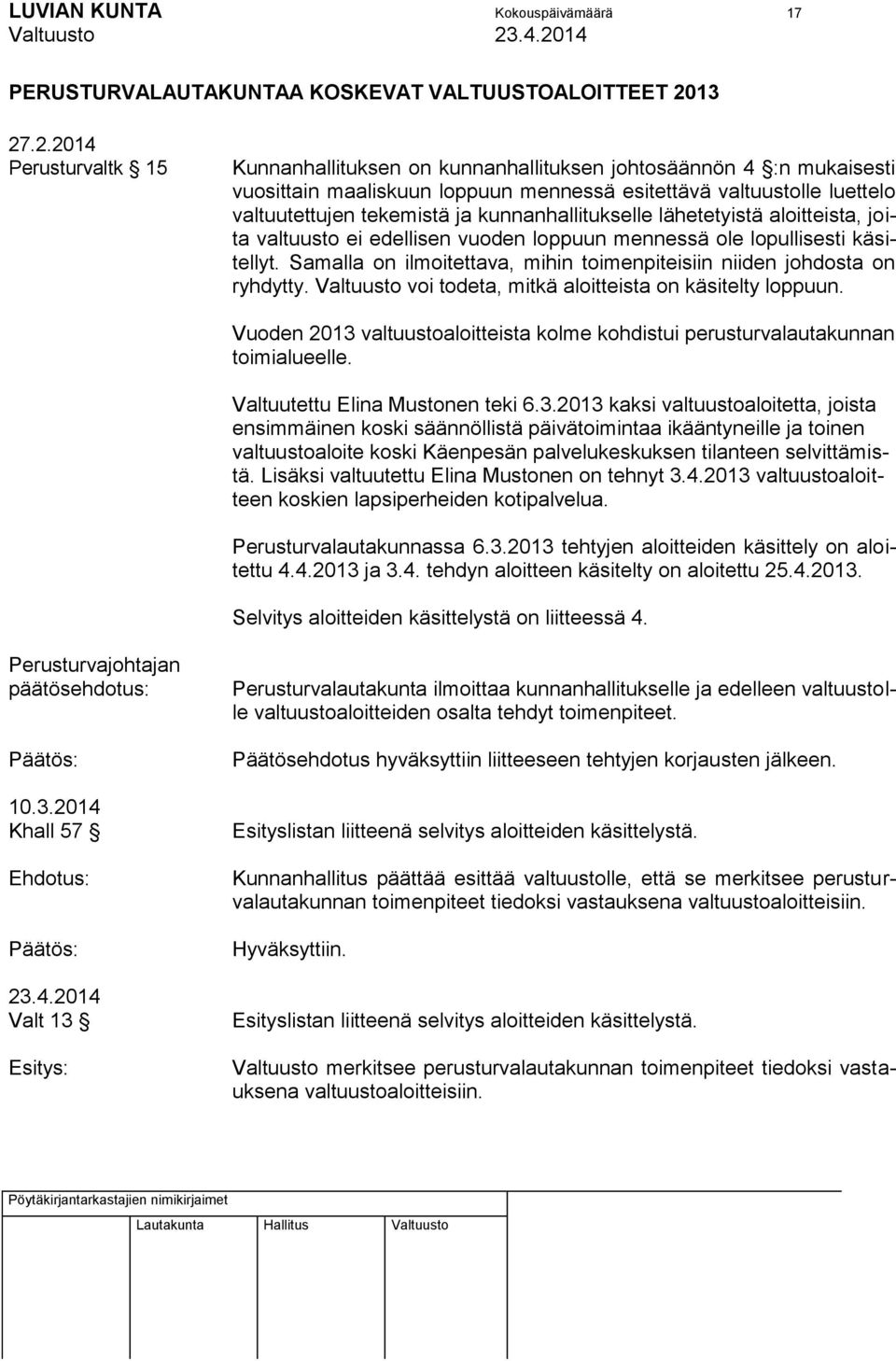 kunnanhallitukselle lähetetyistä aloitteista, joita valtuusto ei edellisen vuoden loppuun mennessä ole lopullisesti käsitellyt.