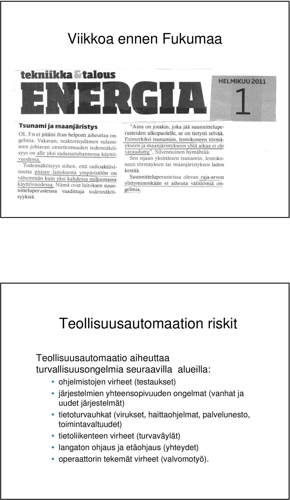 ja uudet järjestelmät) tietoturvauhkat (virukset, haittaohjelmat, palvelunesto, toimintavaltuudet)