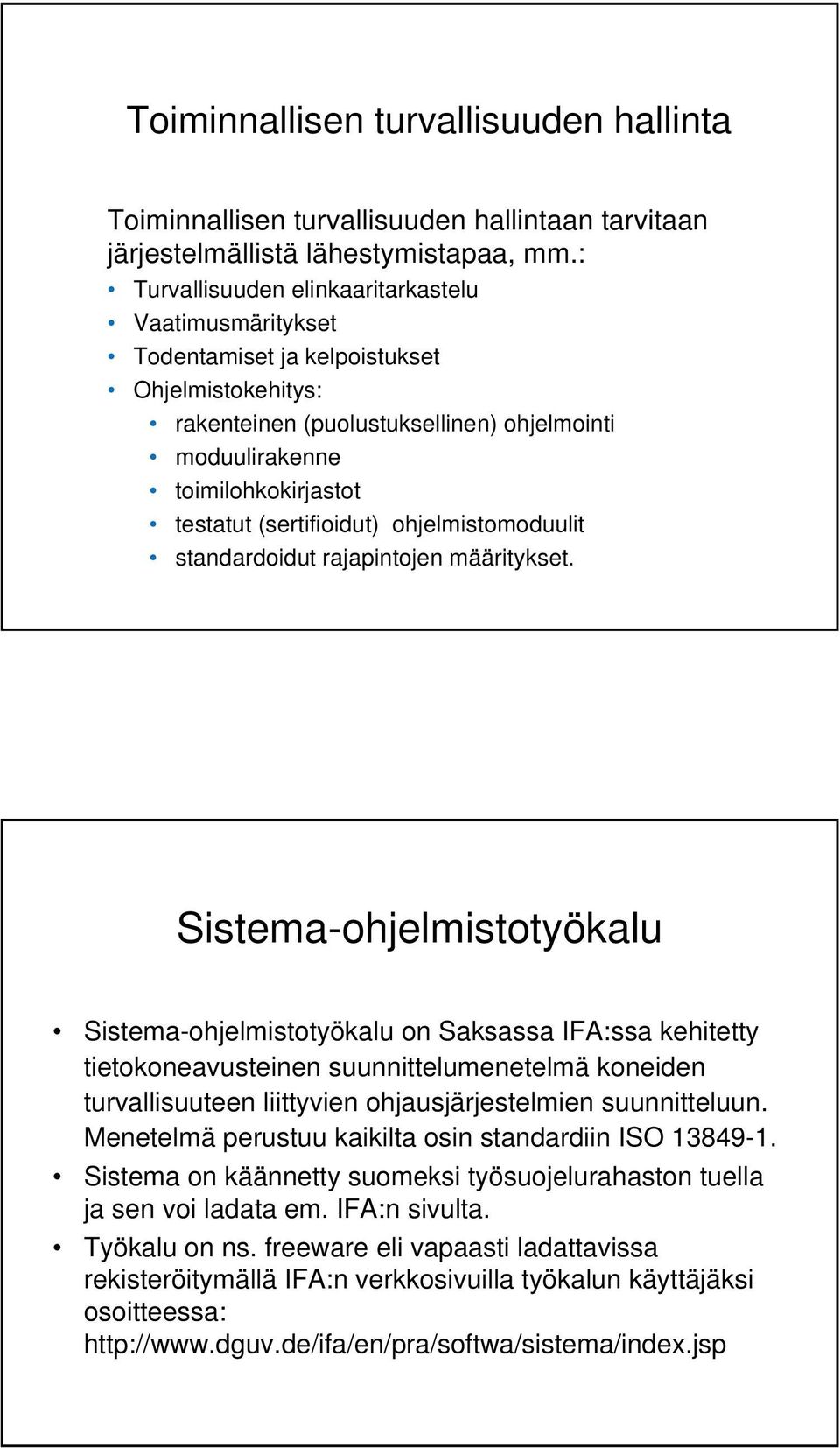 (sertifioidut) ohjelmistomoduulit standardoidut rajapintojen määritykset.