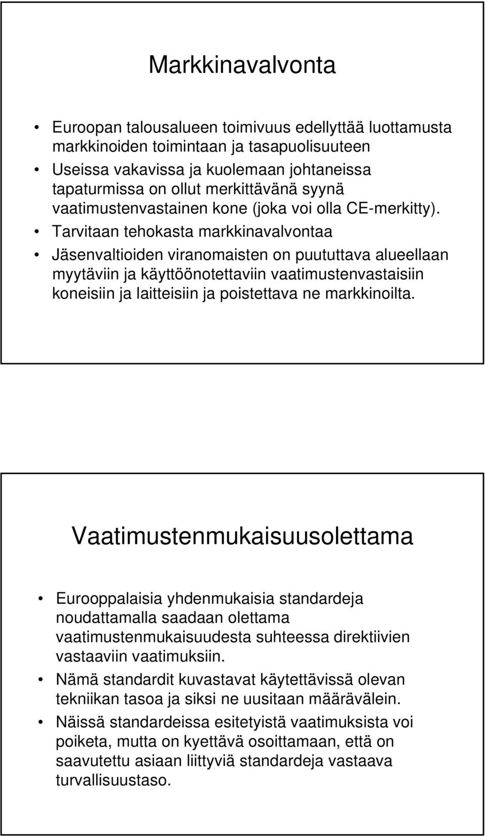 Tarvitaan tehokasta markkinavalvontaa Jäsenvaltioiden viranomaisten on puututtava alueellaan myytäviin ja käyttöönotettaviin vaatimustenvastaisiin koneisiin ja laitteisiin ja poistettava ne