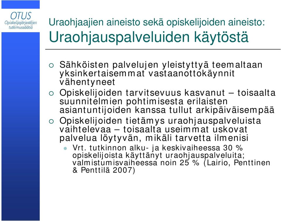 arkipäiväisempää Opiskelijoiden tietämys uraohjauspalveluista vaihtelevaa toisaalta useimmat uskovat palvelua löytyvän, mikäli tarvetta ilmenisi Vrt.