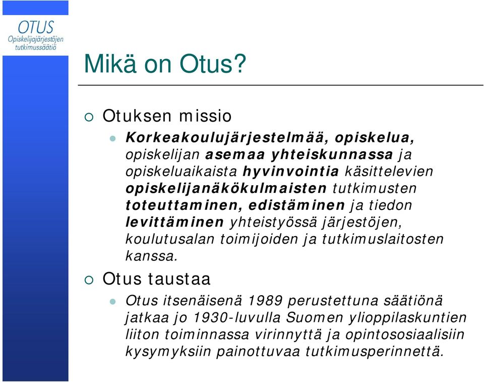 käsittelevien opiskelijanäkökulmaisten tutkimusten toteuttaminen, edistäminen ja tiedon levittäminen yhteistyössä järjestöjen,