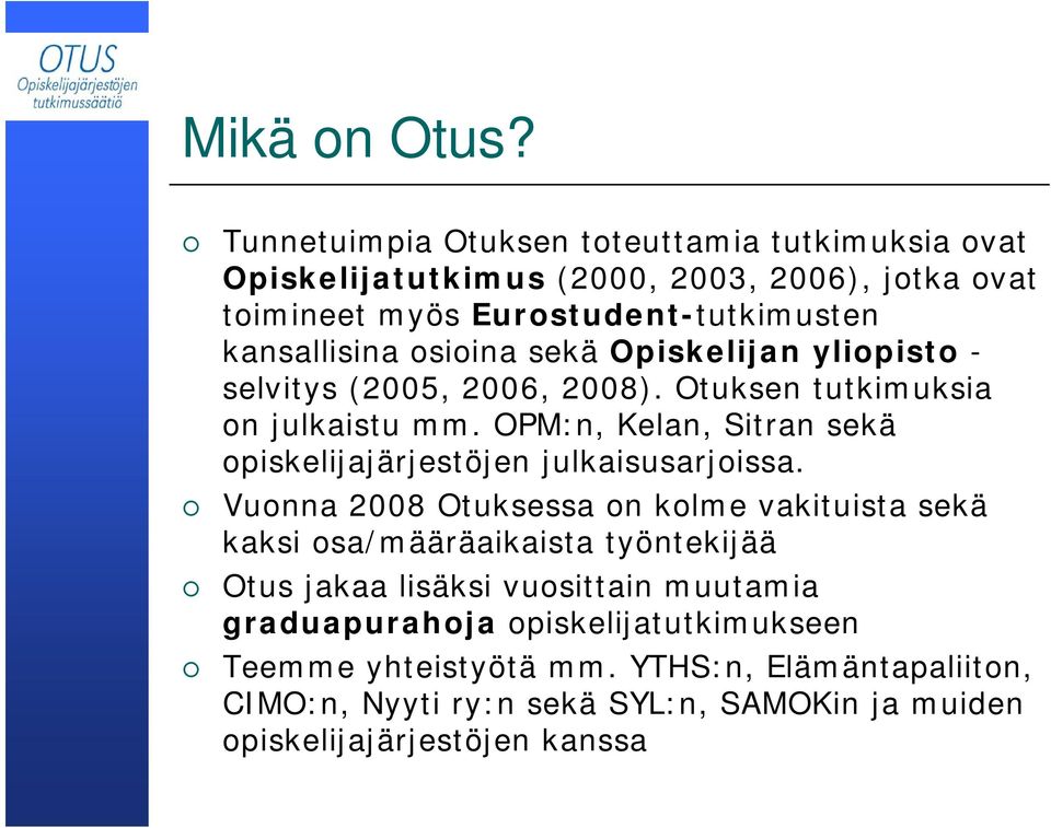 osioina sekä Opiskelijan yliopisto - selvitys (2005, 2006, 2008). Otuksen tutkimuksia on julkaistu mm.