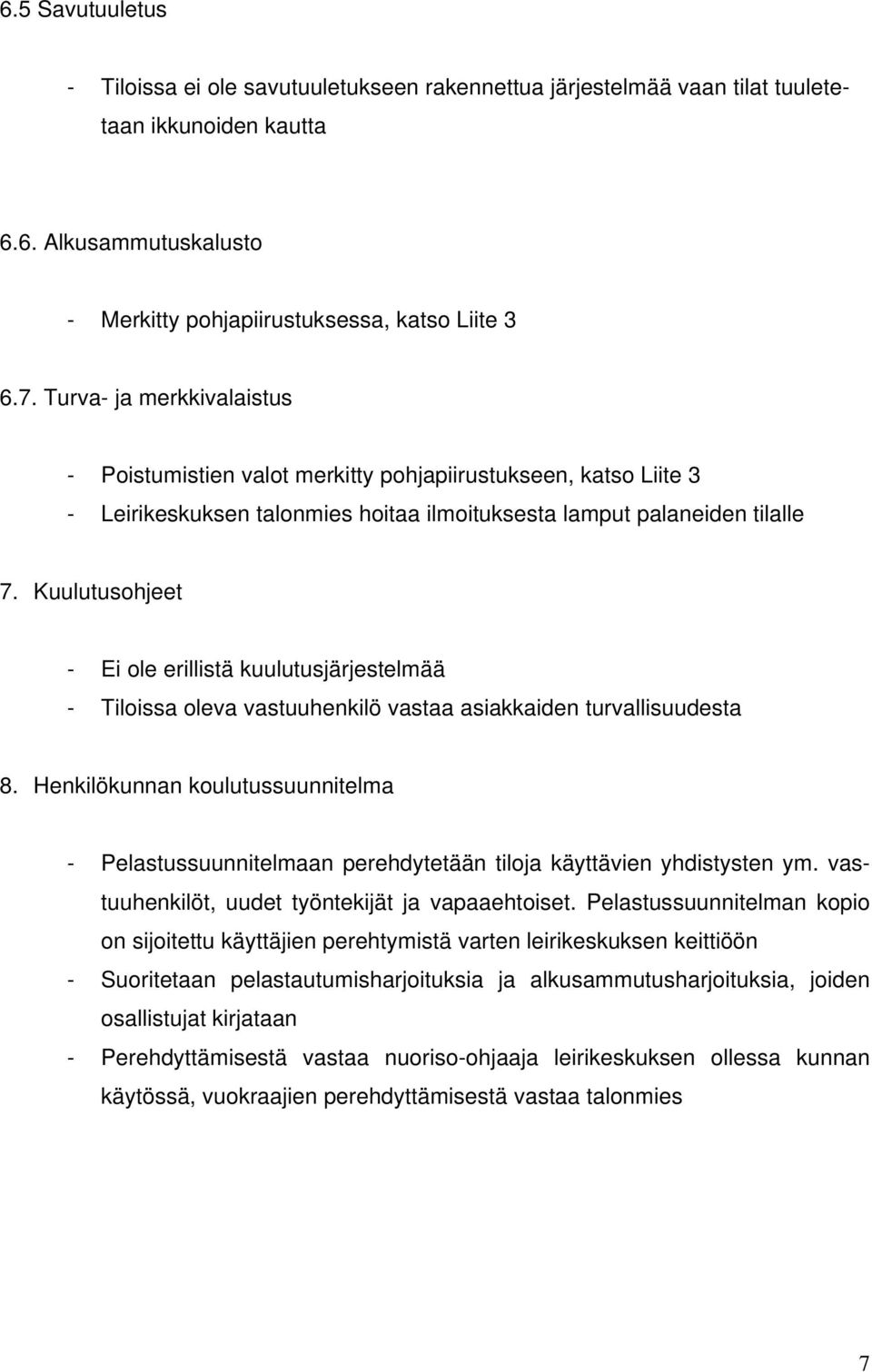 Kuulutusohjeet - Ei ole erillistä kuulutusjärjestelmää - Tiloissa oleva vastuuhenkilö vastaa asiakkaiden turvallisuudesta 8.