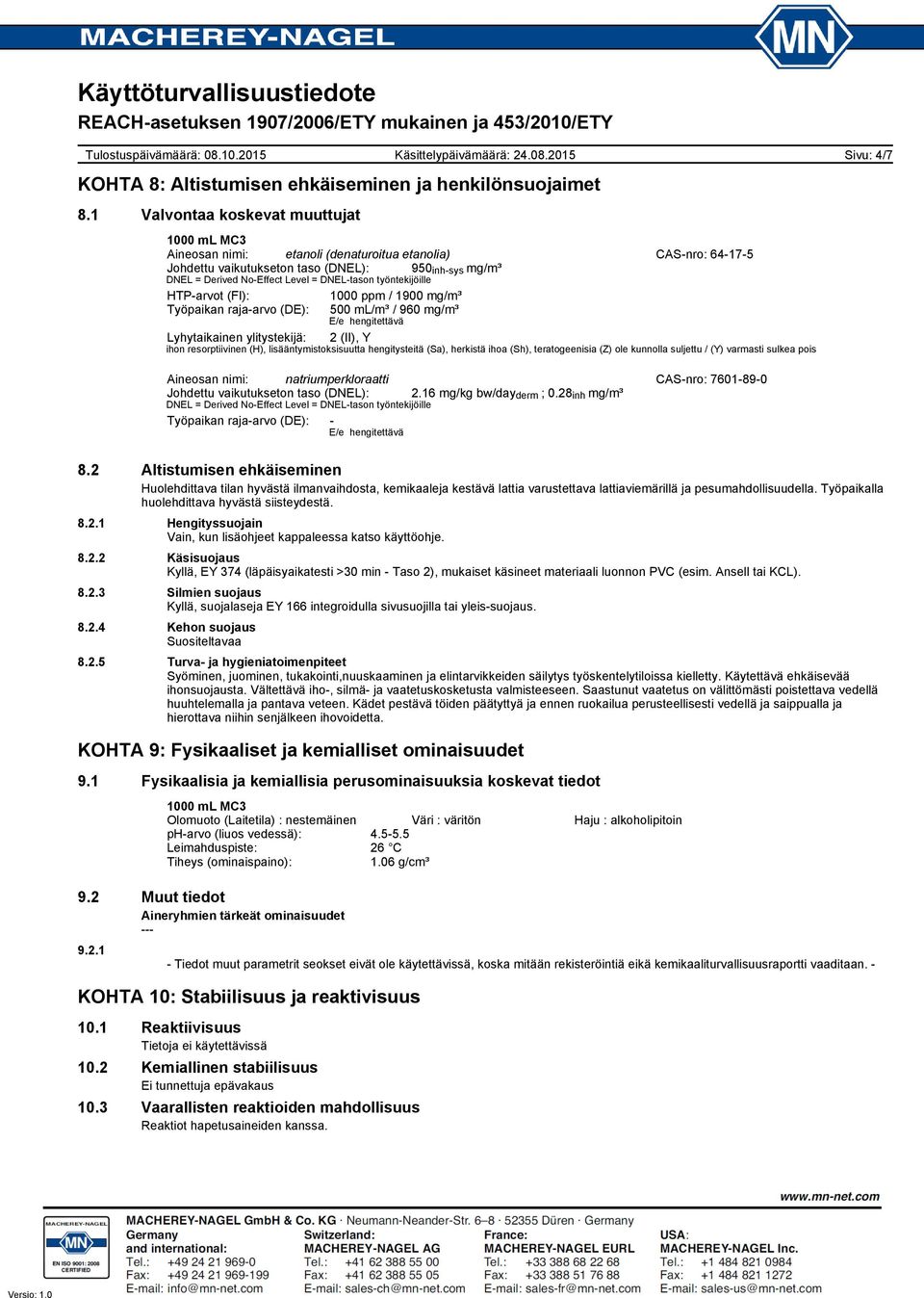 työntekijöille HTP-arvot (FI): 1000 ppm / 1900 mg/m³ Työpaikan raja-arvo (DE): 500 ml/m³ / 960 mg/m³ E/e hengitettävä Lyhytaikainen ylitystekijä: 2 (II), Y ihon resorptiivinen (H),