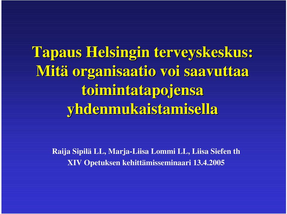 yhdenmukaistamisella Raija Sipilä LL, Marja-Liisa