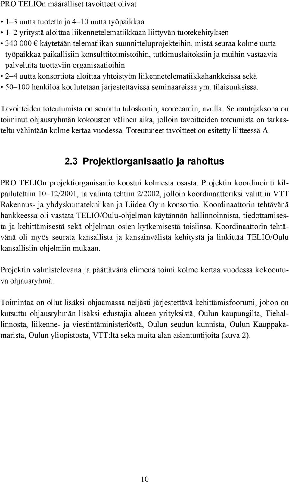 aloittaa yhteistyön liikennetelematiikkahankkeissa sekä 50 100 henkilöä koulutetaan järjestettävissä seminaareissa ym. tilaisuuksissa.