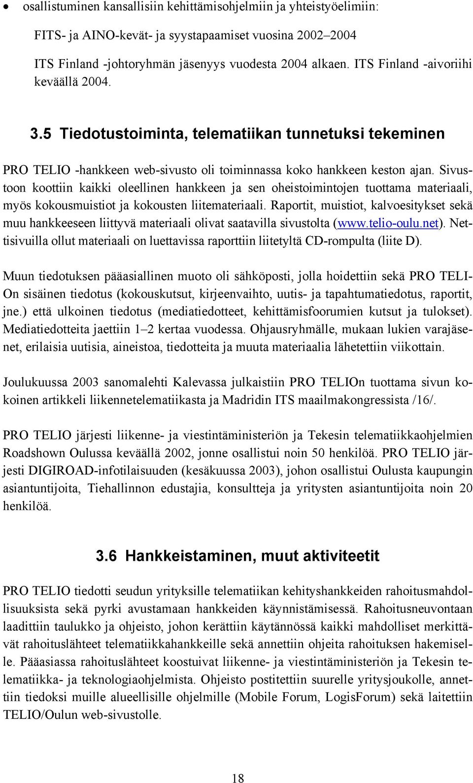 Sivustoon koottiin kaikki oleellinen hankkeen ja sen oheistoimintojen tuottama materiaali, myös kokousmuistiot ja kokousten liitemateriaali.