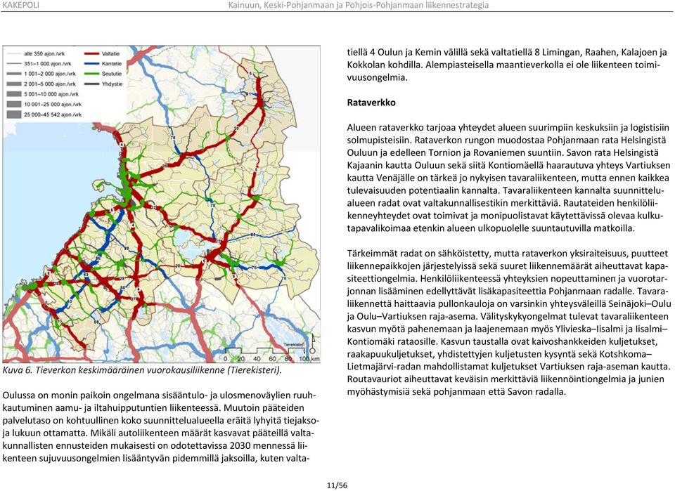 Mikäli autoliikenteen määrät kasvavat pääteillä valtakunnallisten ennusteiden mukaisesti on odotettavissa 2030 mennessä liikenteen sujuvuusongelmien lisääntyvän pidemmillä jaksoilla, kuten