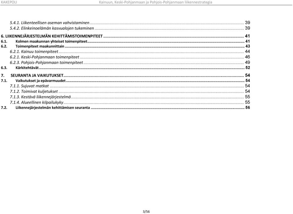 3. Kärkitehtävät... 52 7. SEURANTA JA VAIKUTUKSET... 54 7.1. Vaikutukset ja epävarmuudet... 54 7.1.1. Sujuvat matkat... 54 7.1.2. Toimivat kuljetukset... 54 7.1.3. Kestävä liikennejärjestelmä.