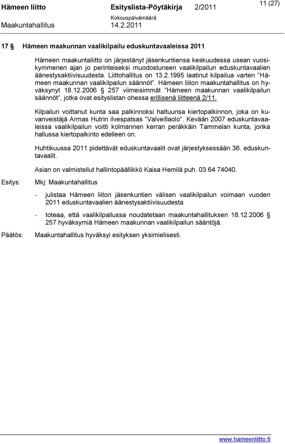 2006 257 viimeisimmät Hämeen maakunnan vaalikilpailun säännöt, jotka ovat esityslistan ohessa erillisenä liitteenä 2/11.