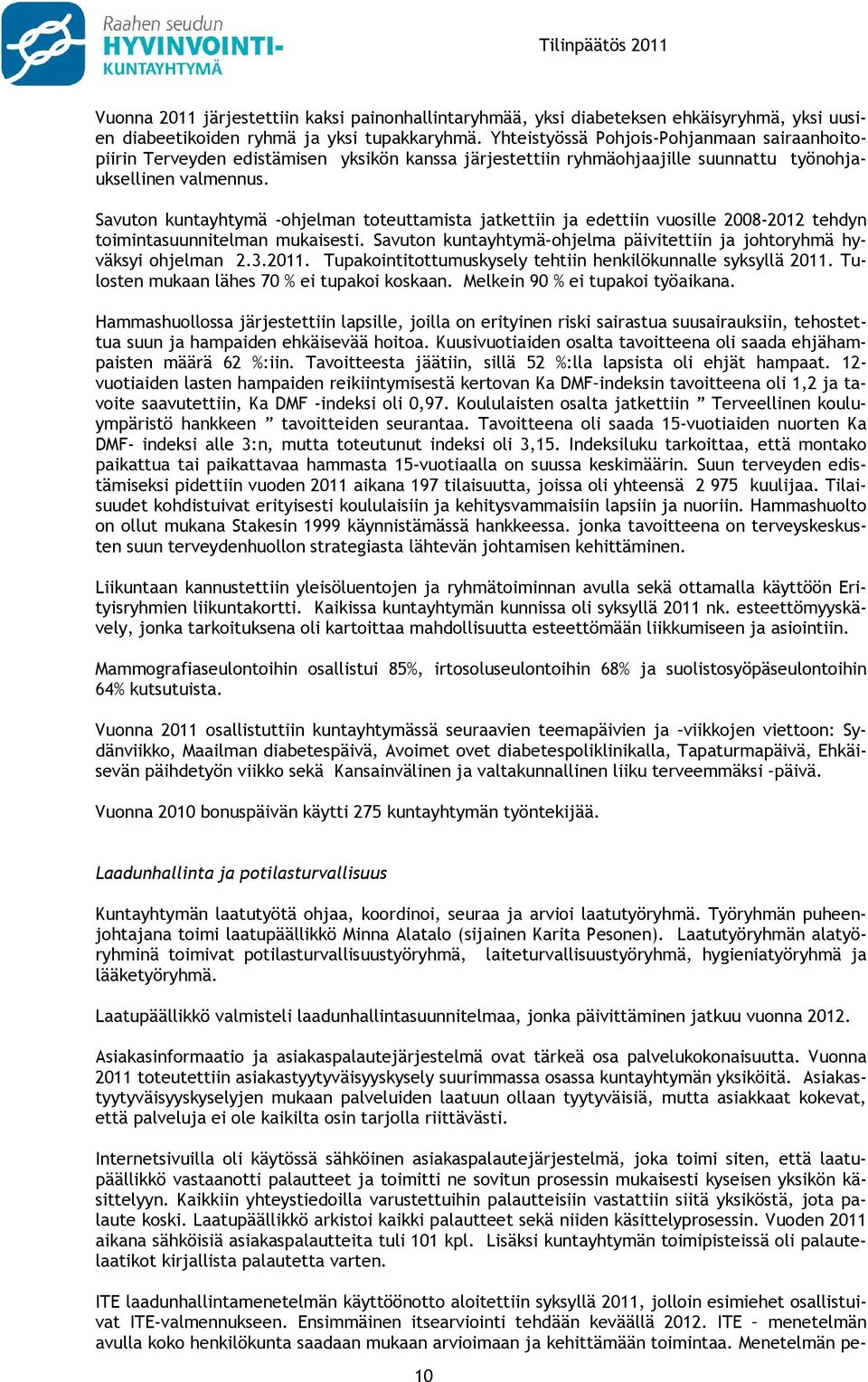 Savuton kuntayhtymä -ohjelman toteuttamista jatkettiin ja edettiin vuosille 2008-2012 tehdyn toimintasuunnitelman mukaisesti.