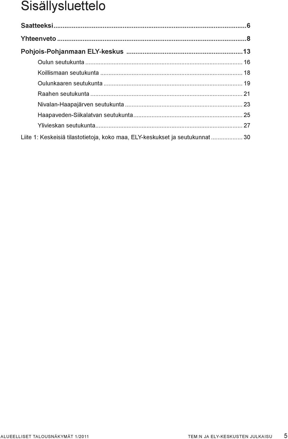 .. 21 Nivalan-Haapajärven seutukunta... 23 Haapaveden-Siikalatvan seutukunta... 25 Ylivieskan seutukunta.