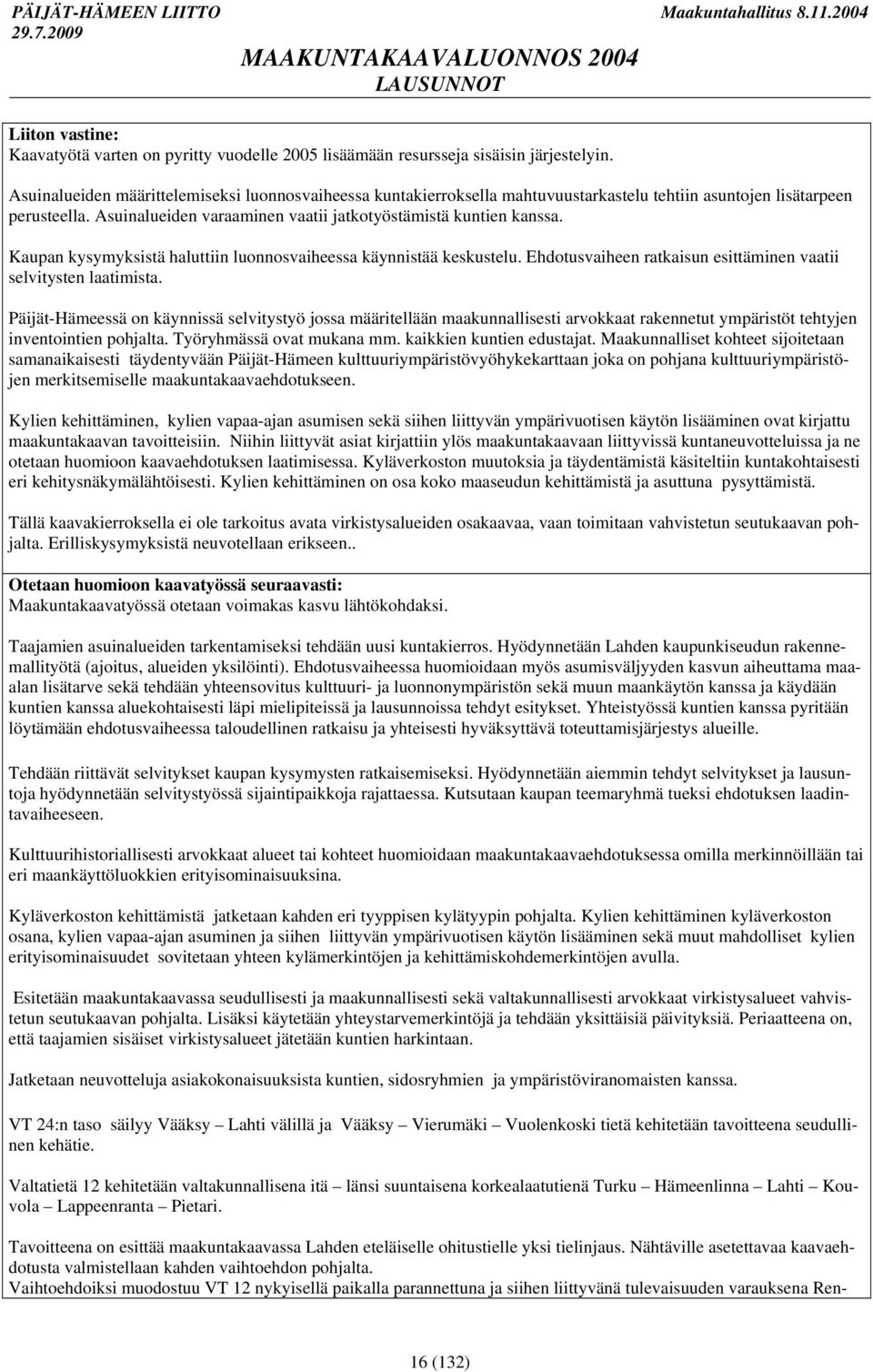 Kaupan kysymyksistä haluttiin luonnosvaiheessa käynnistää keskustelu. Ehdotusvaiheen ratkaisun esittäminen vaatii selvitysten laatimista.