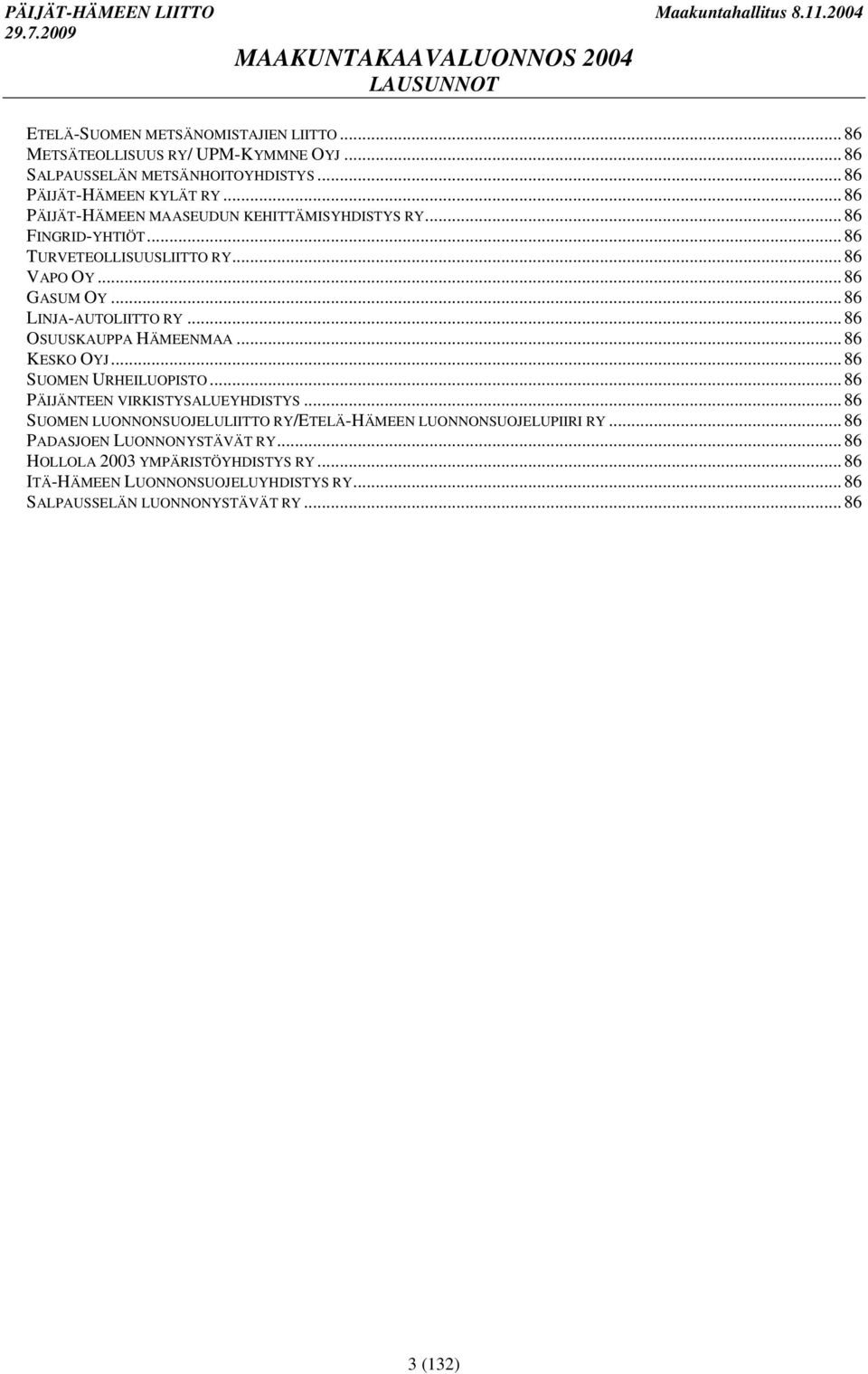 .. 86 OSUUSKAUPPA HÄMEENMAA... 86 KESKO OYJ... 86 SUOMEN URHEILUOPISTO... 86 PÄIJÄNTEEN VIRKISTYSALUEYHDISTYS.