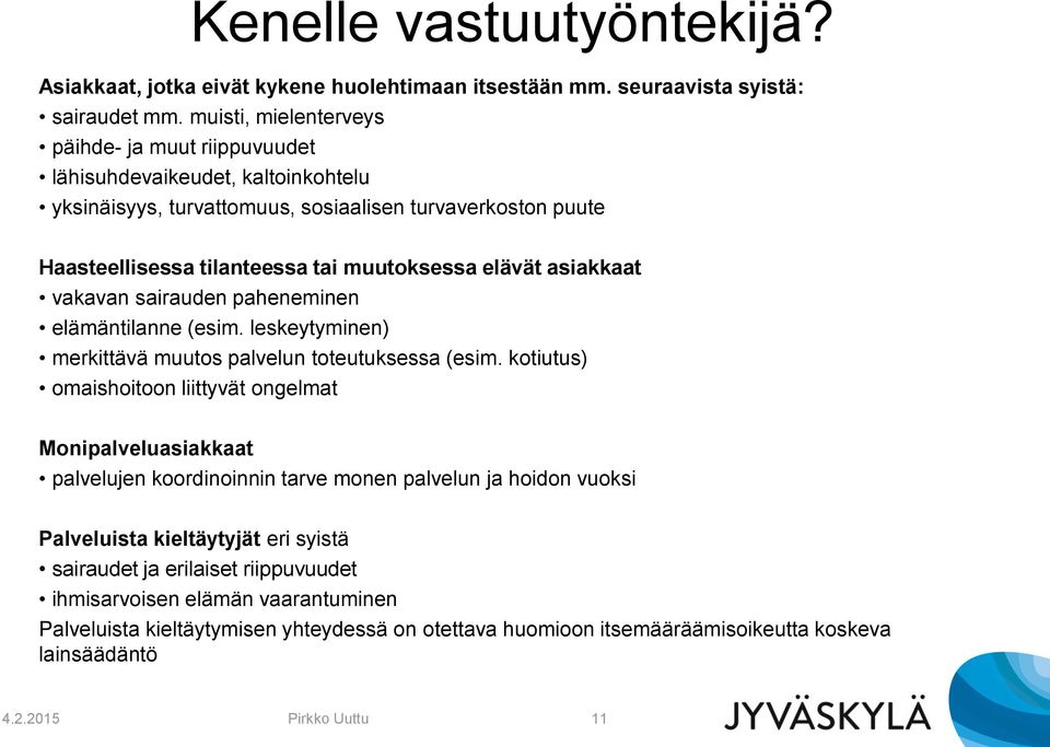 asiakkaat vakavan sairauden paheneminen elämäntilanne (esim. leskeytyminen) merkittävä muutos palvelun toteutuksessa (esim.