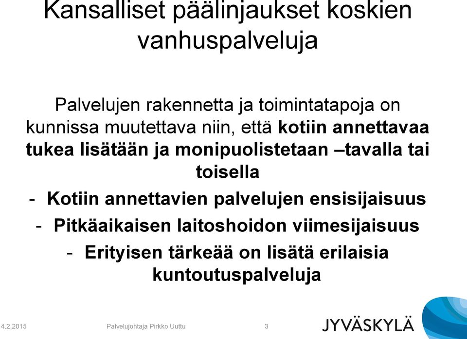 toisella - Kotiin annettavien palvelujen ensisijaisuus - Pitkäaikaisen laitoshoidon