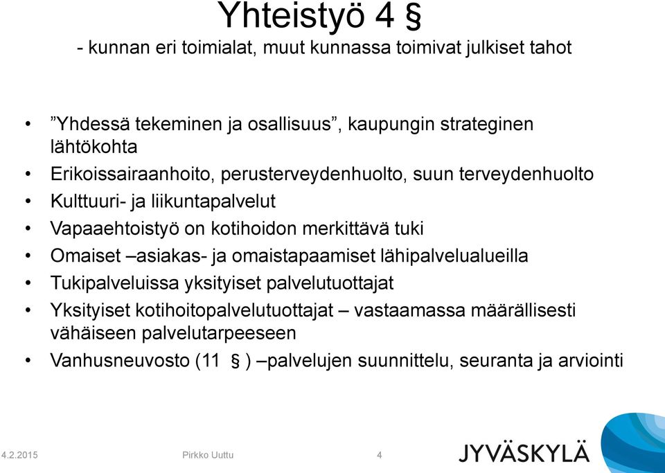 Omaiset asiakas- ja omaistapaamiset lähipalvelualueilla Tukipalveluissa yksityiset palvelutuottajat Yksityiset kotihoitopalvelutuottajat