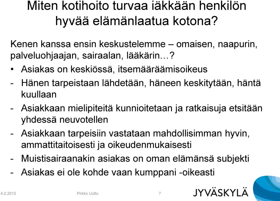 Asiakas on keskiössä, itsemääräämisoikeus - Hänen tarpeistaan lähdetään, häneen keskitytään, häntä kuullaan - Asiakkaan mielipiteitä