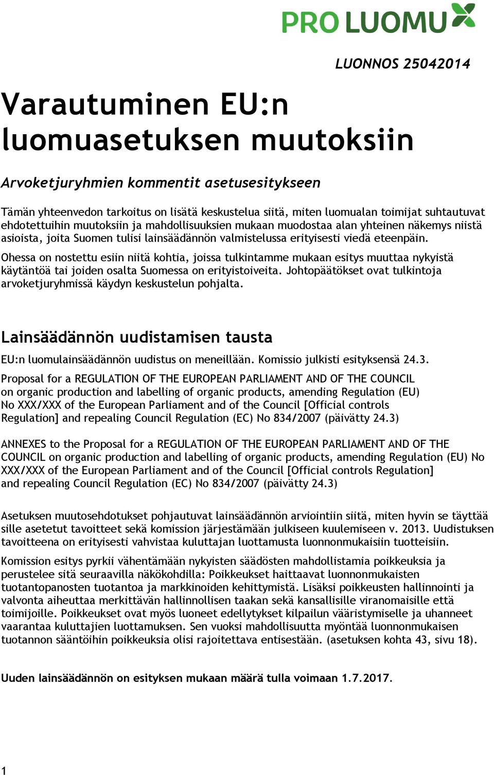 Ohessa on nostettu esiin niitä kohtia, joissa tulkintamme mukaan esitys muuttaa nykyistä käytäntöä tai joiden osalta Suomessa on erityistoiveita.