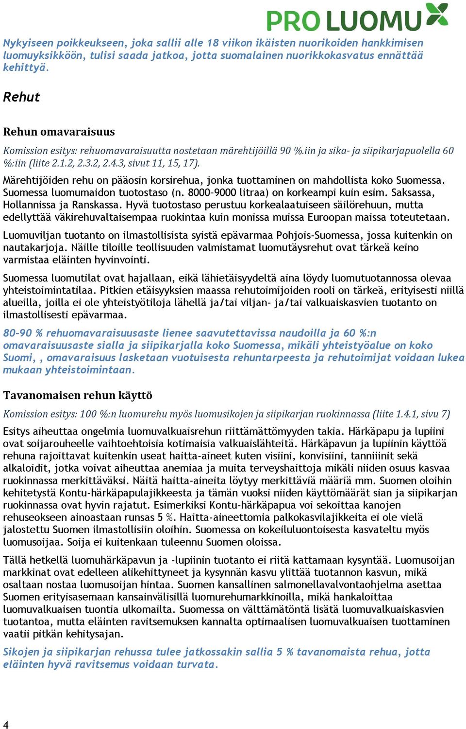 Märehtijöiden rehu on pääosin korsirehua, jonka tuottaminen on mahdollista koko Suomessa. Suomessa luomumaidon tuotostaso (n. 8000 9000 litraa) on korkeampi kuin esim.