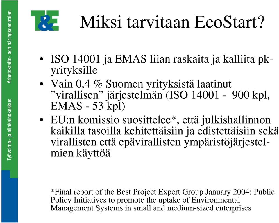 14001-900 kpl, EMAS - 53 kpl) EU:n komissio suosittelee*, että julkishallinnon kaikilla tasoilla kehitettäisiin ja edistettäisiin