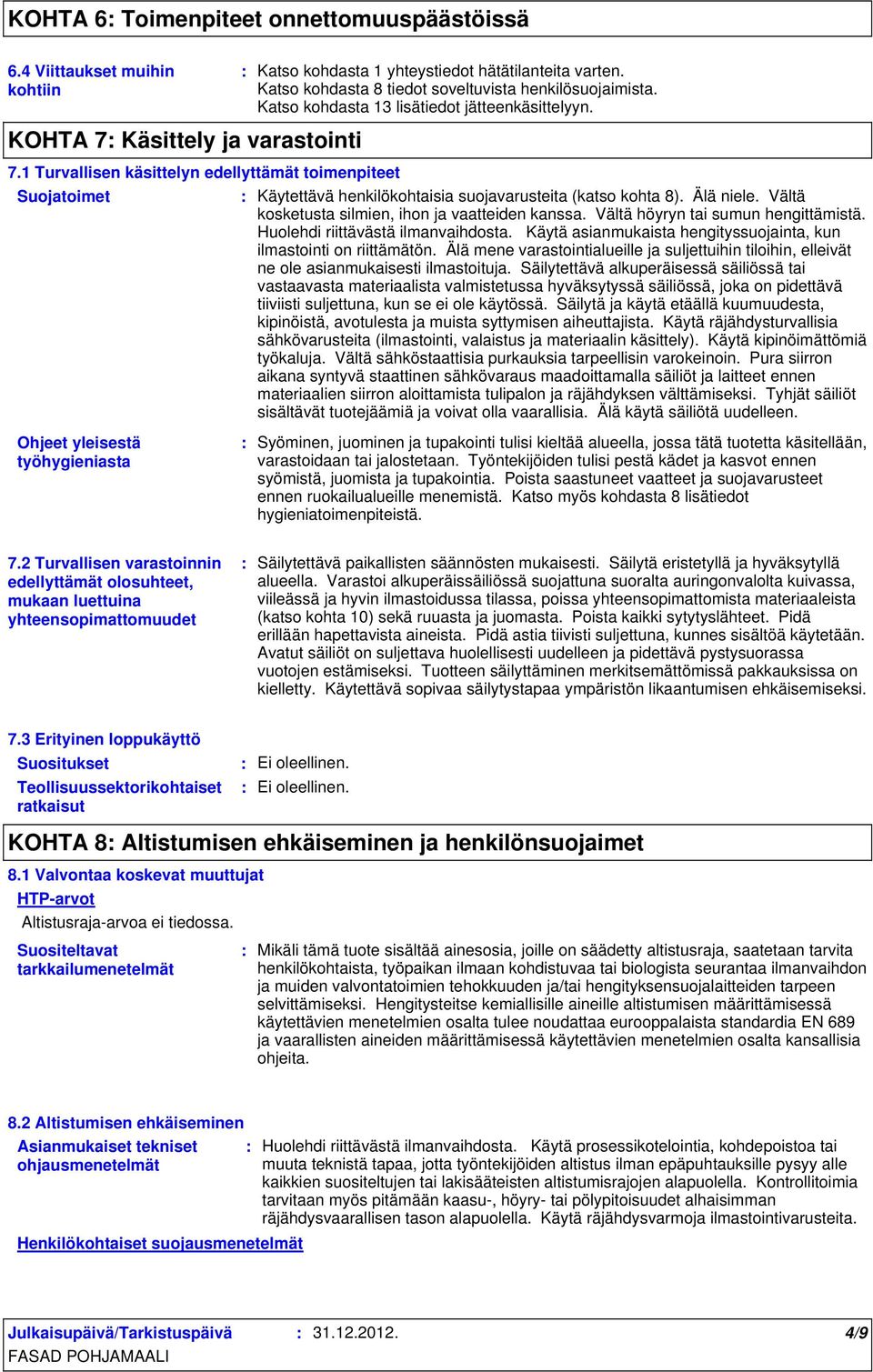 1 Turvallisen käsittelyn edellyttämät toimenpiteet Suojatoimet Käytettävä henkilökohtaisia suojavarusteita (katso kohta 8). Älä niele. Vältä kosketusta silmien, ihon ja vaatteiden kanssa.