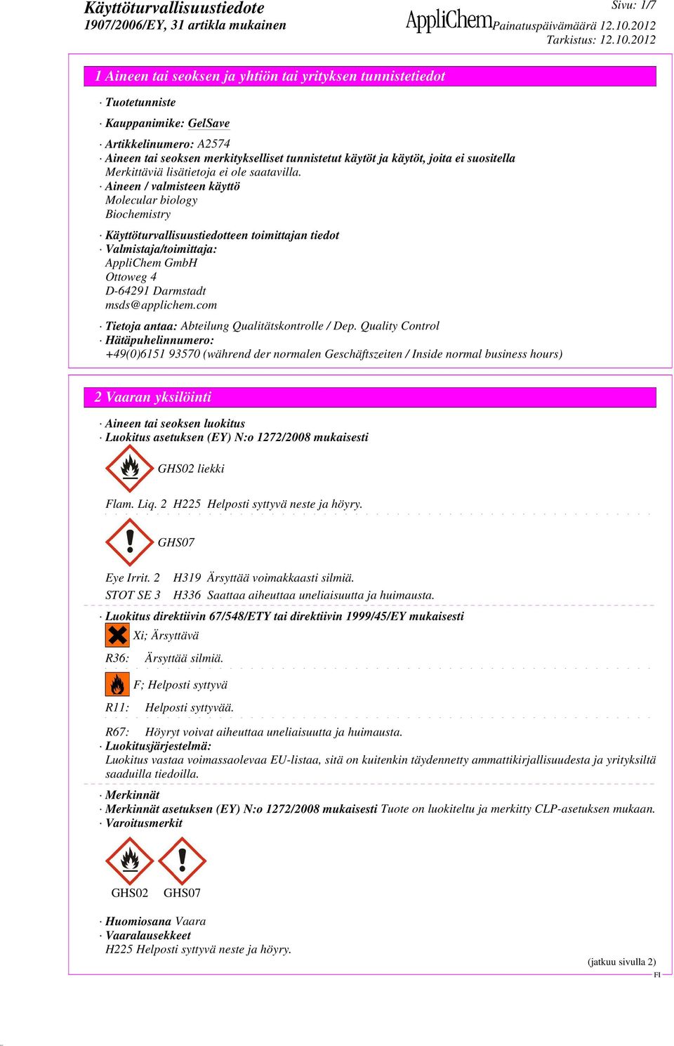 Aineen / valmisteen käyttö Molecular biology Biochemistry Käyttöturvallisuustiedotteen toimittajan tiedot Valmistaja/toimittaja: AppliChem GmbH Ottoweg 4 D-64291 Darmstadt msds@applichem.