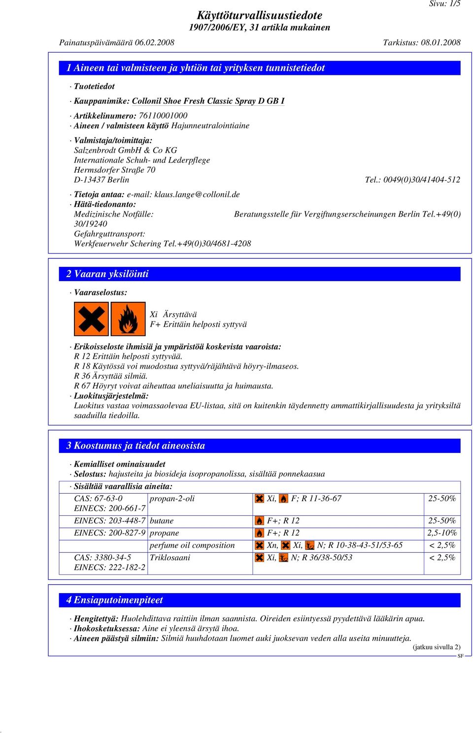 de Hätä-tiedonanto: Medizinische Notfälle: Beratungsstelle für Vergiftungserscheinungen Berlin Tel.+49(0) 30/19240 Gefahrguttransport: Werkfeuerwehr Schering Tel.