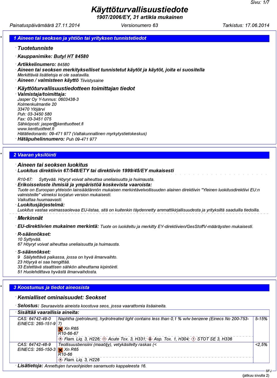 Aineen / valmisteen käyttö Tiivistysaine Käyttöturvallisuustiedotteen toimittajan tiedot Valmistaja/toimittaja: Jasper Oy Y-tunnus: 0603438-3 Kolmenkulmantie 20 33470 Ylöjärvi Puh: 03-3450 580 Fax: